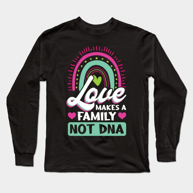 Love Makes A Family Not DNA - Adoption Day Long Sleeve T-Shirt by Peco-Designs